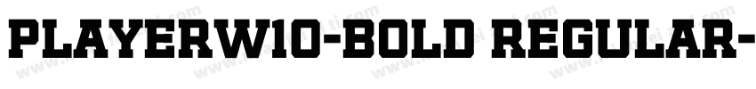 PlayerW10-Bold Regular字体转换